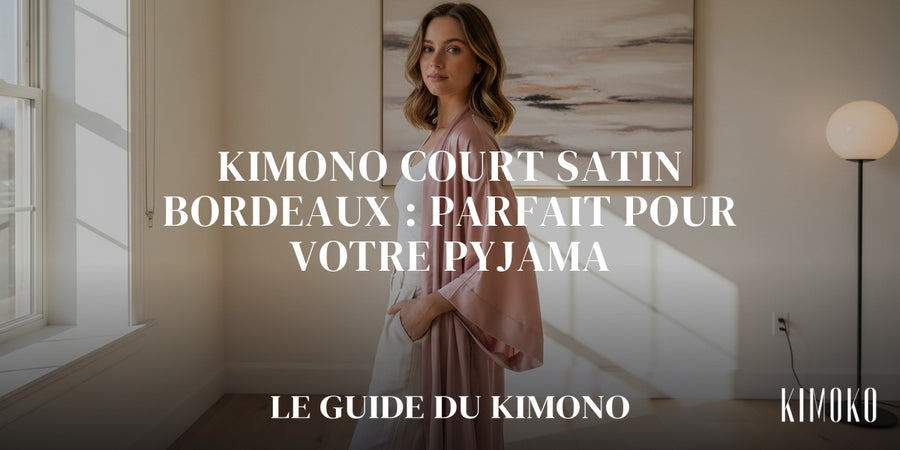 Kimono court satin bordeaux : parfait pour votre pyjama — guide complet par Sofia