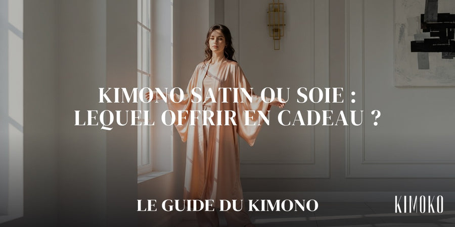 Kimono satin ou soie : lequel offrir en cadeau ? — guide complet par Sofia